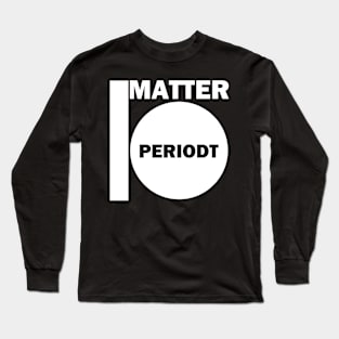 I Matter Periodt Long Sleeve T-Shirt